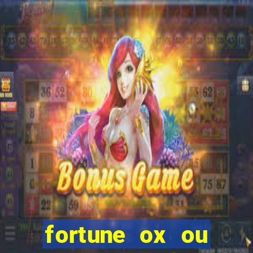 fortune ox ou fortune tiger