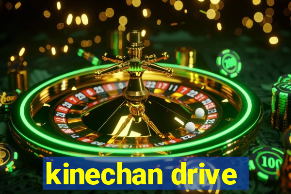 kinechan drive