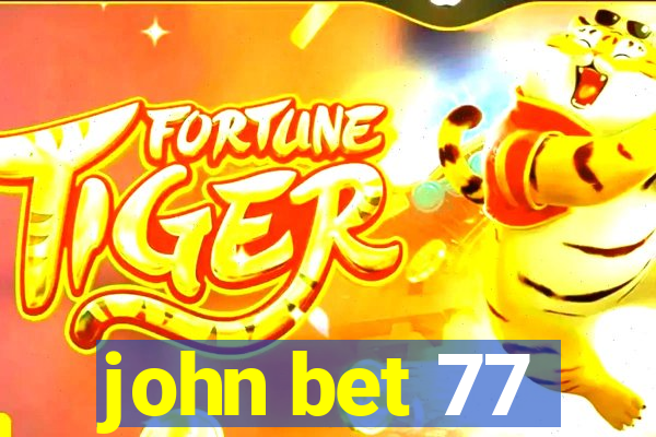 john bet 77