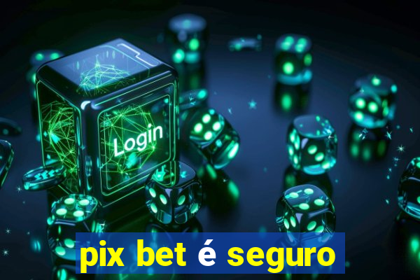 pix bet é seguro