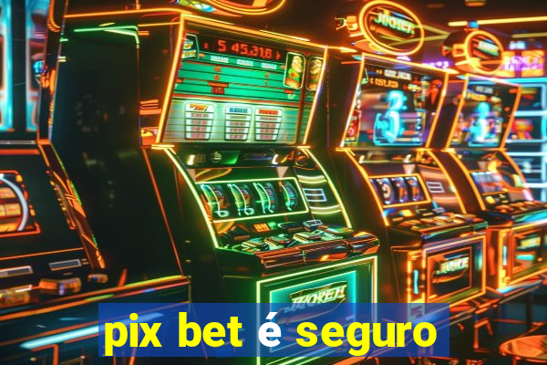 pix bet é seguro