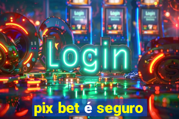 pix bet é seguro