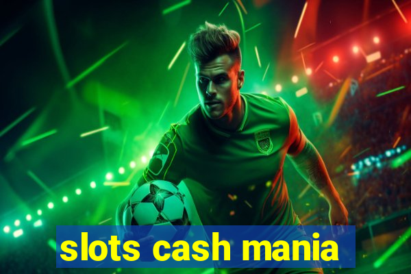 slots cash mania