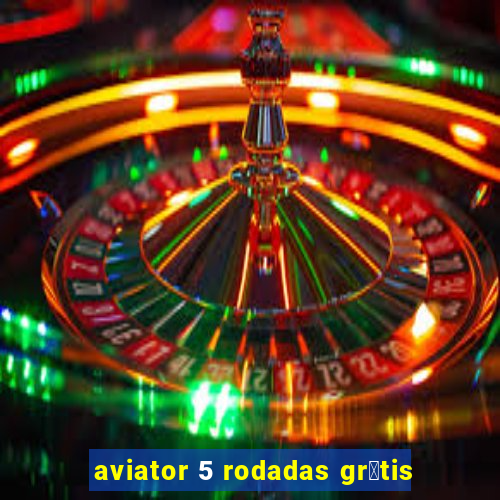 aviator 5 rodadas gr谩tis