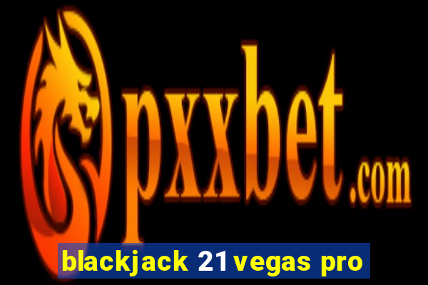 blackjack 21 vegas pro