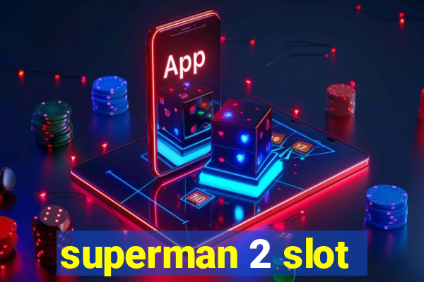 superman 2 slot