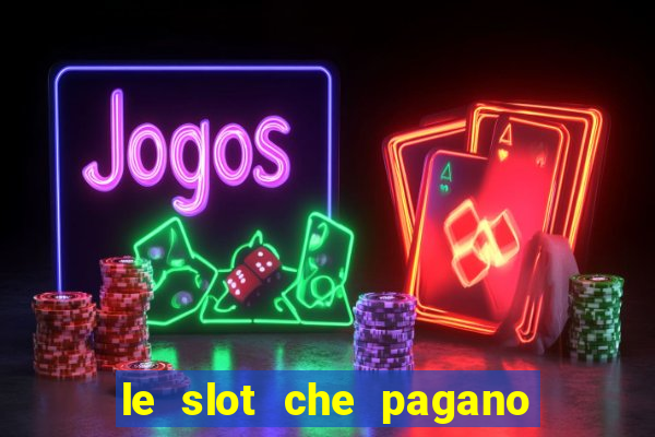 le slot che pagano di piu