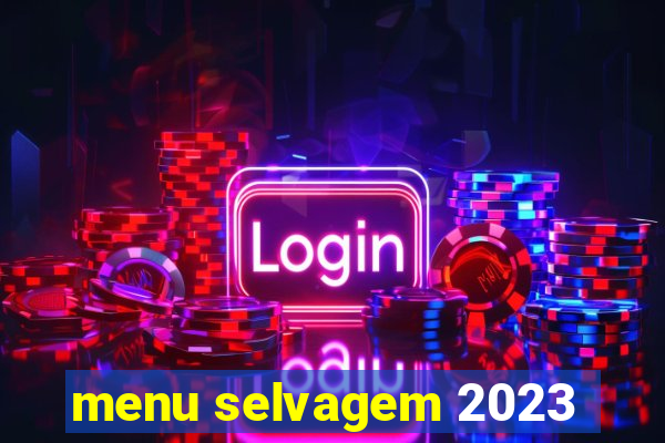 menu selvagem 2023