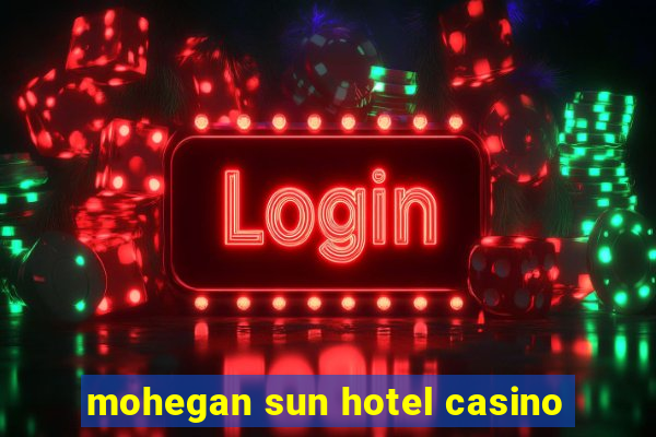 mohegan sun hotel casino