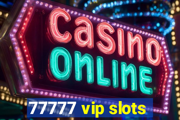 77777 vip slots