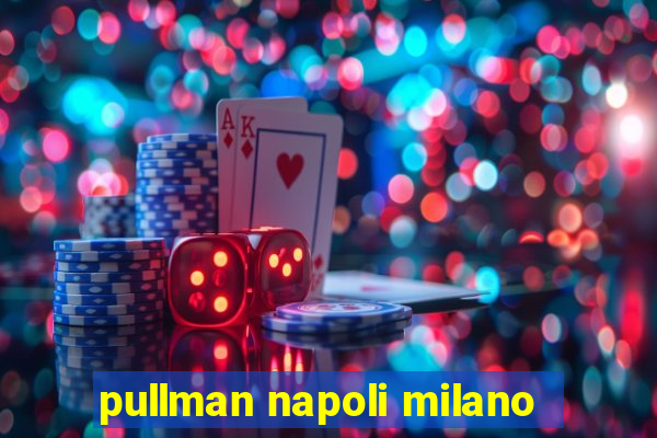 pullman napoli milano