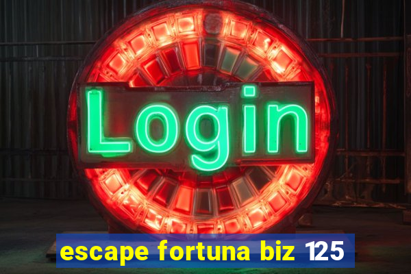 escape fortuna biz 125