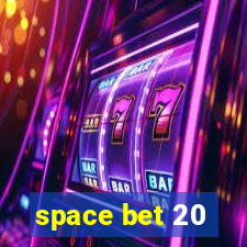 space bet 20