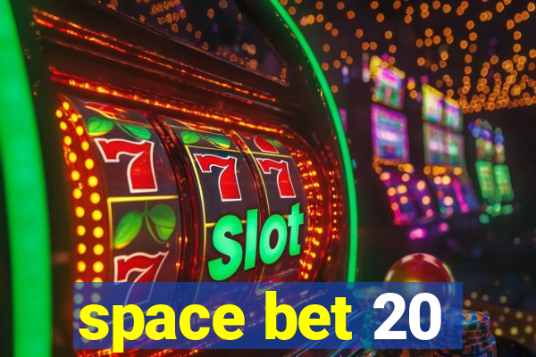 space bet 20