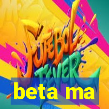 beta ma