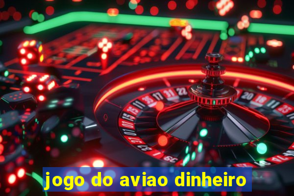 jogo do aviao dinheiro