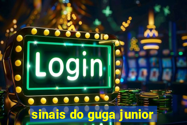 sinais do guga junior