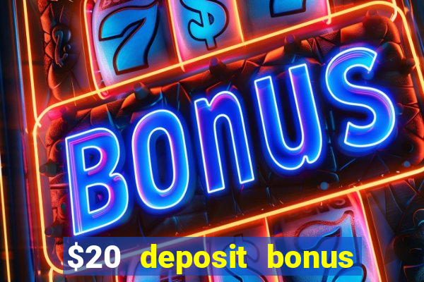 $20 deposit bonus online casino