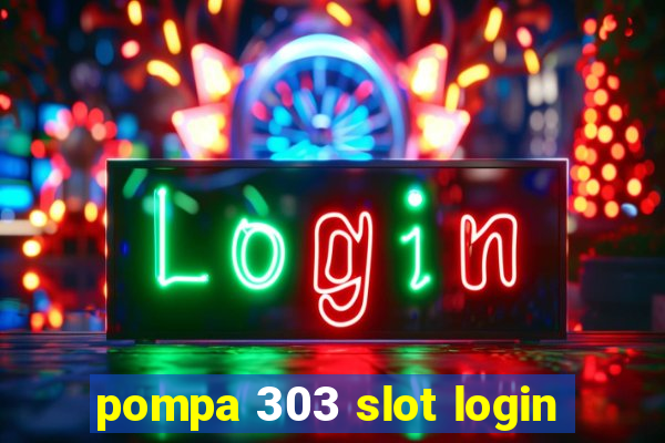 pompa 303 slot login