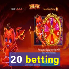 20 betting