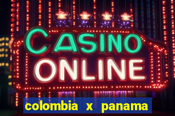 colombia x panama ao vivo