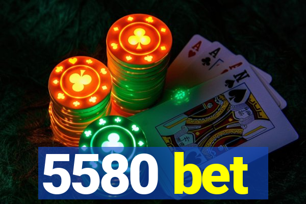 5580 bet