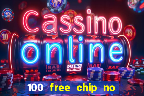 100 free chip no deposit casino