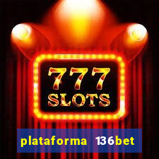 plataforma 136bet paga mesmo