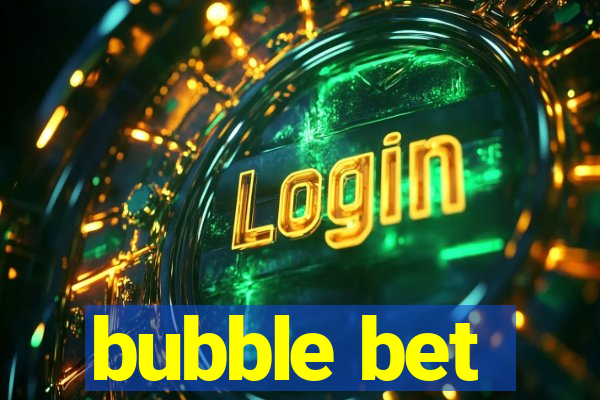 bubble bet