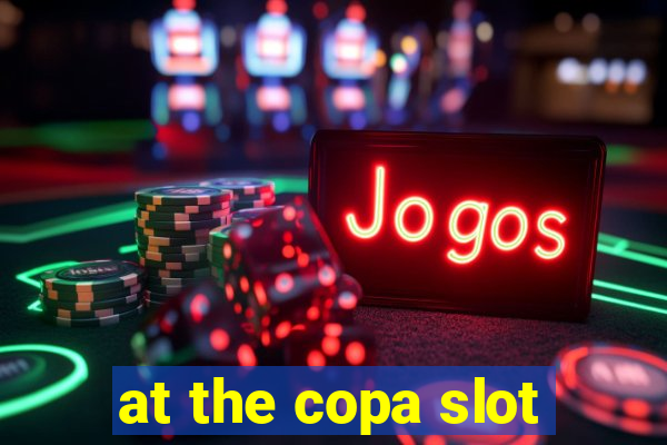 at the copa slot