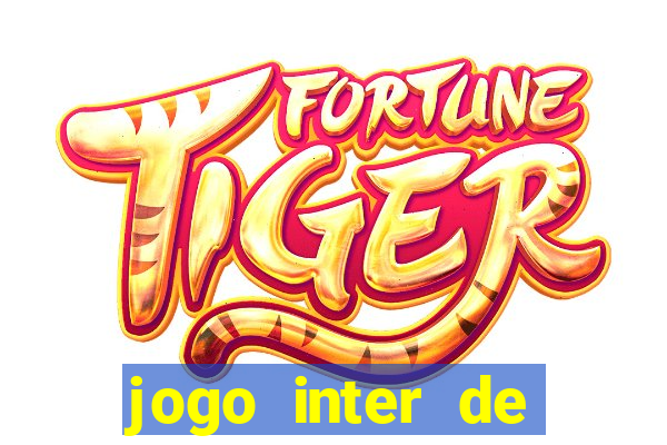 jogo inter de mil?o hoje ao vivo