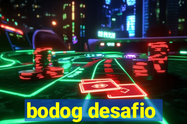 bodog desafio