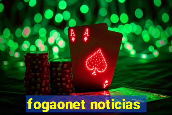 fogaonet noticias