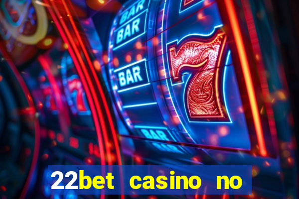 22bet casino no deposit bonus