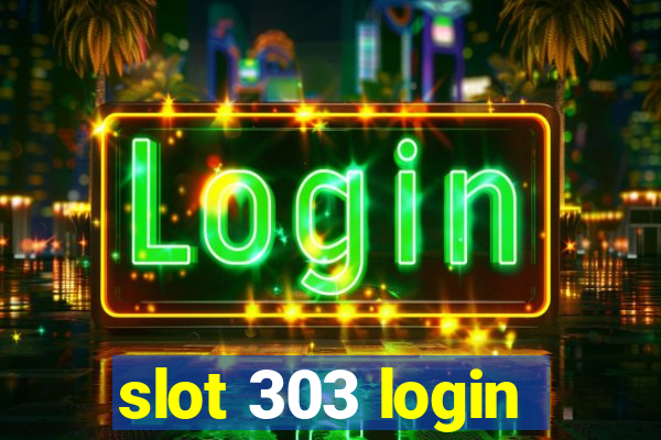 slot 303 login