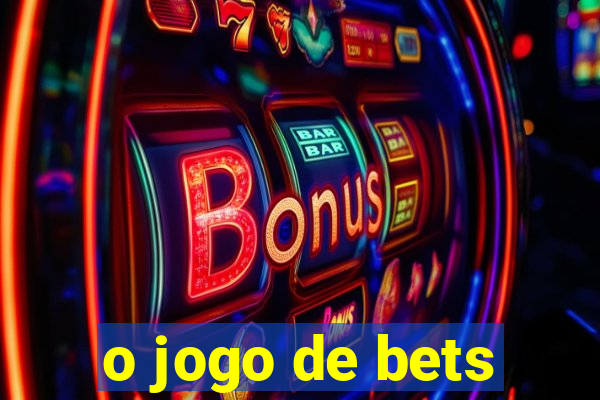 o jogo de bets