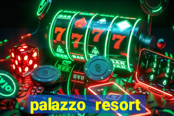 palazzo resort hotel and casino