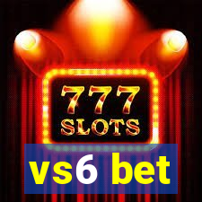 vs6 bet