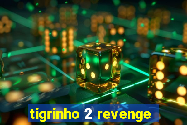 tigrinho 2 revenge