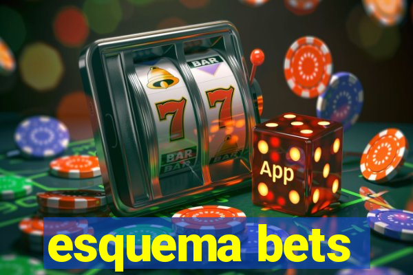 esquema bets