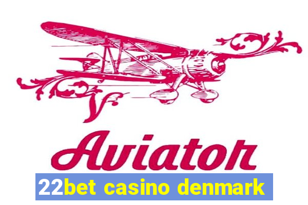 22bet casino denmark