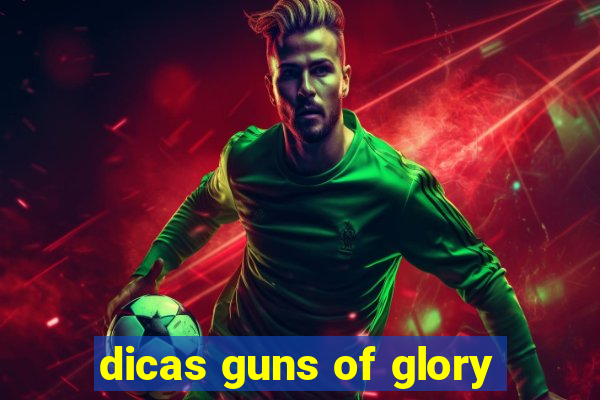 dicas guns of glory