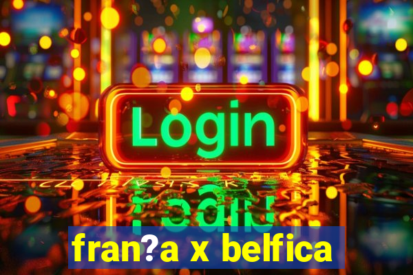 fran?a x belfica