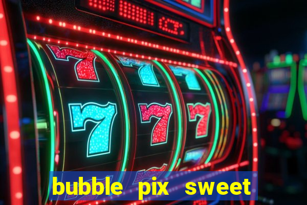 bubble pix sweet media marketing ltda