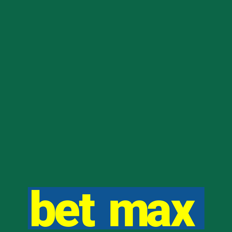 bet max