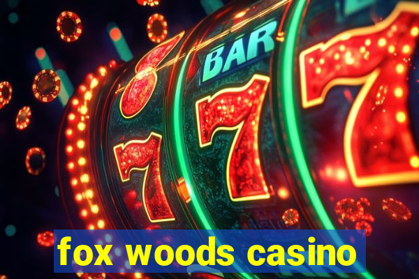 fox woods casino