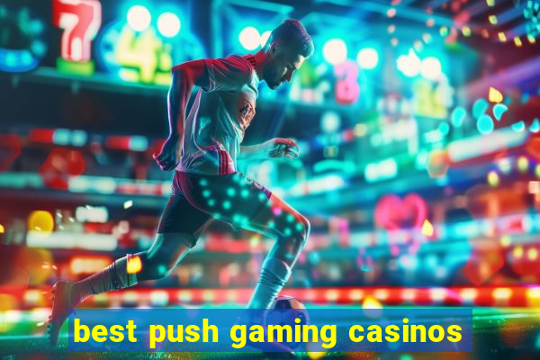 best push gaming casinos