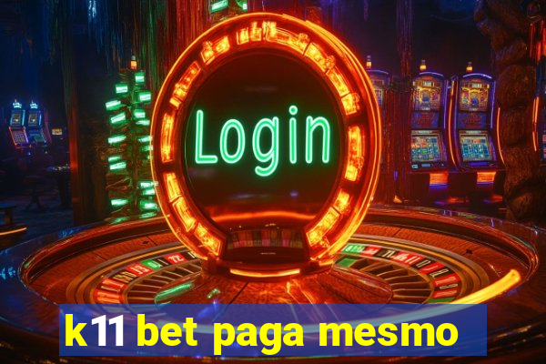 k11 bet paga mesmo