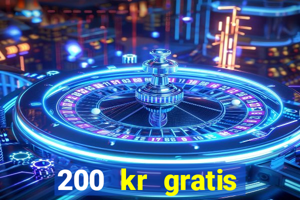 200 kr gratis casino uten innskudd