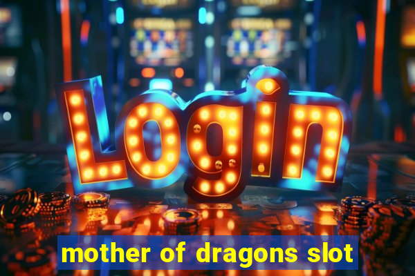 mother of dragons slot